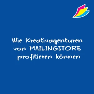 Kreativagentur - MAILINGSTORE als Druckerei und Lettershop