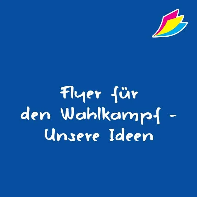 Flyer Wahlkampf drucken lassen
