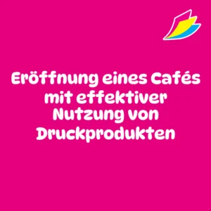 Eröffnung eines Cafés mit effektiver Nutzung von Druckprodukten
