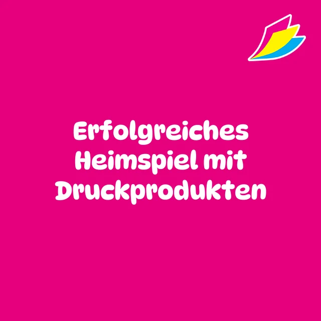 Erfolgreiches Heimspiel mit Druckprodukten